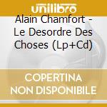 Alain Chamfort - Le Desordre Des Choses (Lp+Cd) cd musicale di Alain Chamfort