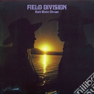 Field Division - Dark Matter Dreams cd musicale di Field Division