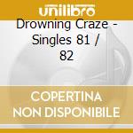 Drowning Craze - Singles 81 / 82