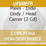 Pixies - Indie Cindy / Head Carrier (2 Cd) cd musicale di Pixies