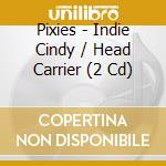 Pixies - Indie Cindy / Head Carrier (2 Cd) cd
