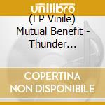 (LP Vinile) Mutual Benefit - Thunder Follows The Light lp vinile di Mutual Benefit