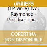(LP Vinile) Ivor Raymonde - Paradise: The Sound Of (2 Lp) lp vinile di Ivor Raymonde