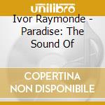 Ivor Raymonde - Paradise: The Sound Of cd musicale di Ivor Raymonde