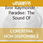 Ivor Raymonde - Paradise: The Sound Of cd