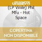 (LP Vinile) Phil Mfu - Hot Space vinile