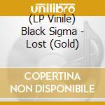 (LP Vinile) Black Sigma - Lost (Gold) vinile