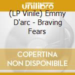 (LP Vinile) Emmy D'arc - Braving Fears vinile