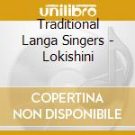 Traditional Langa Singers - Lokishini cd musicale di Traditional Langa Singers