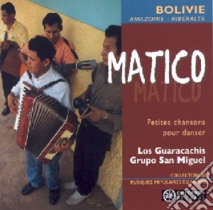 Grupo San Miguel & Los Guaracachis - Matico Petites Chansons Pour Danser cd musicale di Grupo San Miguel & Los Guaracachis