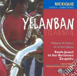 Banda Juvenil De San Bartolome Zoogocho - Yelanban cd musicale di Banda Juvenil De San Bartolome Zoogocho