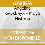 Angelina Kievskaya - Moya Historia cd