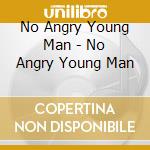 No Angry Young Man - No Angry Young Man cd