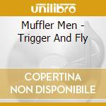 Muffler Men - Trigger And Fly cd
