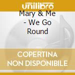Mary & Me - We Go Round cd musicale di Mary & Me
