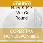 Mary & Me - We Go Round cd