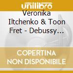 Veronika Iltchenko & Toon Fret - Debussy - FaurÃ© - Gaubert - Enescu - Koechlin: Le Temps RetrouvÃ© cd
