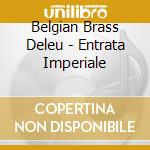 Belgian Brass Deleu - Entrata Imperiale cd