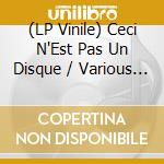 (LP Vinile) Ceci N'Est Pas Un Disque / Various (2 Lp) vinile