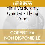 Mimi Verderame Quartet - Flying Zone cd musicale di Mimi Verderame Quartet