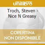 Troch, Steven - Nice N Greasy cd musicale di Troch, Steven