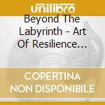 Beyond The Labyrinth - Art Of Resilience (Digipack) cd musicale di Beyond The Labyrinth