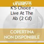 K'S Choice - Live At The Ab (2 Cd) cd musicale di K'S Choice