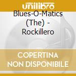 Blues-O-Matics (The) - Rockillero cd musicale di Blues