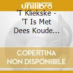 'T Kliekske - 'T Is Met Dees Koude Winterse Dagen cd musicale