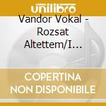 Vandor Vokal - Rozsat Altettem/I Planted Roses cd