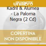 Kadril & Alumea - La Paloma Negra (2 Cd)