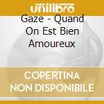 Gaze - Quand On Est Bien Amoureux cd