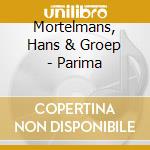 Mortelmans, Hans & Groep - Parima cd musicale di Mortelmans, Hans & Groep