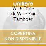 Wille Erik - Erik Wille Zingt Tamboer cd musicale