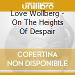 Love Wollberg - On The Heights Of Despair cd