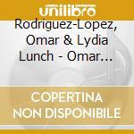 Rodriguez-Lopez, Omar & Lydia Lunch - Omar Rodriguez Lopez & L. cd