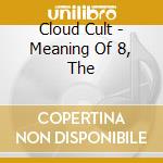 Cloud Cult - Meaning Of 8, The cd musicale di Cloud Cult