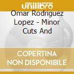 Omar Rodriguez Lopez - Minor Cuts And cd
