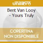 Bent Van Looy - Yours Truly cd musicale di Bent Van Looy