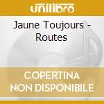 Jaune Toujours - Routes
