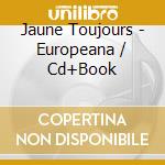 Jaune Toujours - Europeana / Cd+Book cd