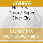 Mec Yek - Taisa / Super Diver City cd