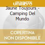 Jaune Toujours - Camping Del Mundo cd