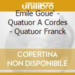 Emile Goue' - Quatuor A Cordes - Quatuor Franck