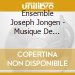 Ensemble Joseph Jongen - Musique De Chambre Volume 1 cd musicale di Ensemble Joseph Jongen