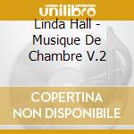 Linda Hall - Musique De Chambre V.2 cd
