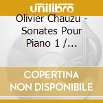 Olivier Chauzu - Sonates Pour Piano 1 / 2 / 3 cd musicale di Olivier Chauzu