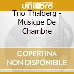 Trio Thalberg - Musique De Chambre cd musicale di Trio Thalberg
