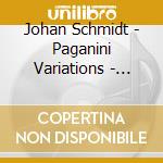 Johan Schmidt - Paganini Variations - Liszt, Brahms, Busoni, Say.. (2 Cd) cd