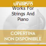 Works For Strings And Piano cd musicale